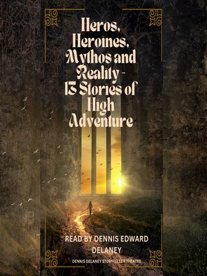 cover image of Heroes, Heroines, Mythos and Reality--13 Stories of High Adventure